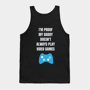 I'm Proof My Daddy Doesn't Always Play Video Games Tank Top